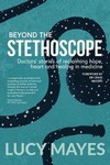 Beyond the Stethoscope : Doctors' Stories of Reclaiming Hope, Heart and Healing in Medicine 2019