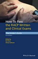 How to Pass the Racp Written and Clinical Exams : The       Insider's Guide 2nd Ed 2017