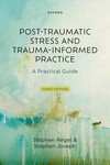 Post-Traumatic Stress and Trauma-Informed Practice A        Practical Guide 3rd Ed 2026