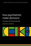 How Psychiatrists Make Decisions The Science of Clinical    Reasoning
