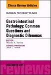 Gastrointestinal Pathology: Common Questions and Diagnostic Dilemmas , an Issue of Surgical Pathology Clinics