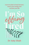 I'm So Effing Tired A Proven Plan to Beat Burnout, Boost    Your Energy and Reclaim Your Life