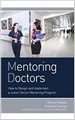 Mentoring Doctors : How to Design and Implement a Junior    Doctor Mentoring Program