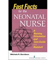 Fast Facts for the Neonatal Nurse : A Nursing Orientation   and Care Guide in a Nutshell 2014