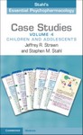 Case Studies Stahl's Essential Psychopharmacology Volume 4  Children and Adolescents