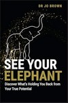 See Your Elephant Discover What's Holding You Back from YourTrue Potential