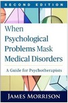 When Psychological Problems Mask Medical Disorders : A Guidefor Psychotherapists 2nd Ed 2015