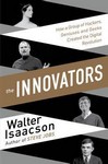 The Innovators:How a Group of Hackers, Geniuses, and Geeks  Created the Digital Revolution
