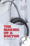 The Making of a Doctor The Hidden Realities of Medicine