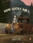 How Lucky Am I? A Skeleton's Guide to Living Your Best Life