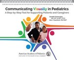 Communicating Visually in Pediatrics:A Step-By-Step Tool forSupporting Patients and Caregivers