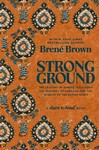 Strong Ground The Lessons of Daring Leadership the Tenacity of Paradox and the Wisdom of the Human Spirit