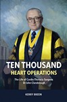 Ten Thousand Heart Operations The Life of Cardio-Thoracic   Surgeon Dr John Clarebrough