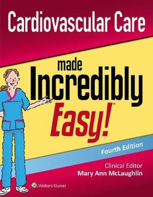 Cardiovascular Care Made Incredibly Easy! 4th Ed, September 2019